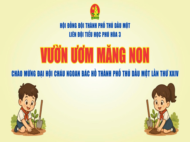 Liên đội trường Tiểu học Phú Hòa 3 thực hiện và duy trì công trình “Vườn ươm măng non” chào mừng Đại hội cháu ngoan Bác Hồ các cấp